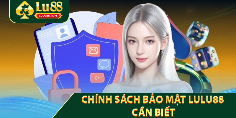 Chính Sách Bảo Mật Lulu88 Cần Biết